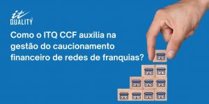 Read more about the article Como o ITQ CCF auxilia na gestão do caucionamento financeiro de redes de franquias?