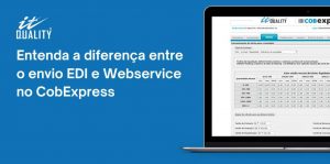 Read more about the article Entenda a diferença entre o envio EDI e Webservice no CobExpress
