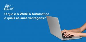 Read more about the article O que é o WebTA Automático e quais as suas vantagens?