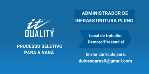 Read more about the article A IT Quality abre processo seletivo para Administrador de Infraestrutura Pleno.